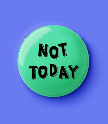 Not Today Pin