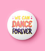 We Can Dance Forever Pin