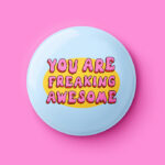 You Are Freaking Awesome Pin