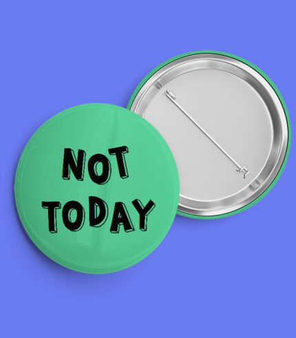 Not Today Pin