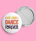 We Can Dance Forever Pin