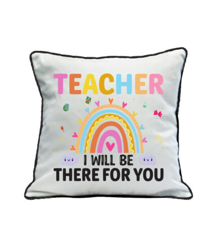 Teacher i will be there for you pillow case