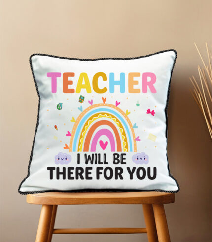 Teacher i will be there for you pillow case