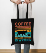 Coffee because murder is wrong – Tote Bag