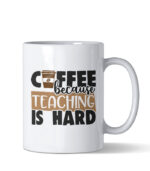 Coffee because teaching is hard