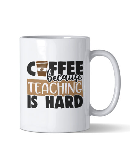 Coffee because teaching is hard