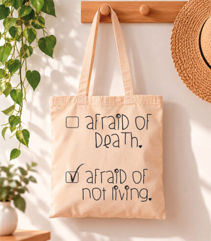 Tote Bag Afraid to not live