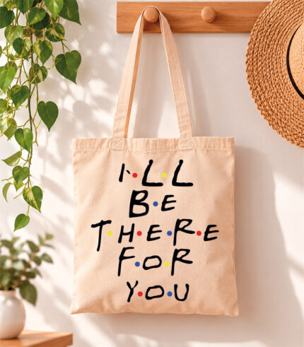 Tote Bag I will be there for you