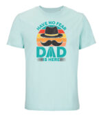 have no fear dad is here