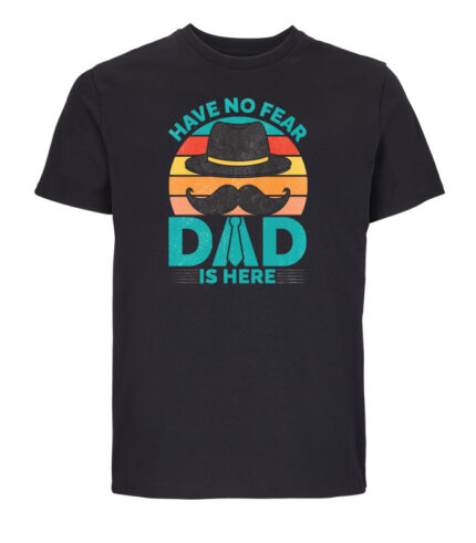 have no fear dad is here