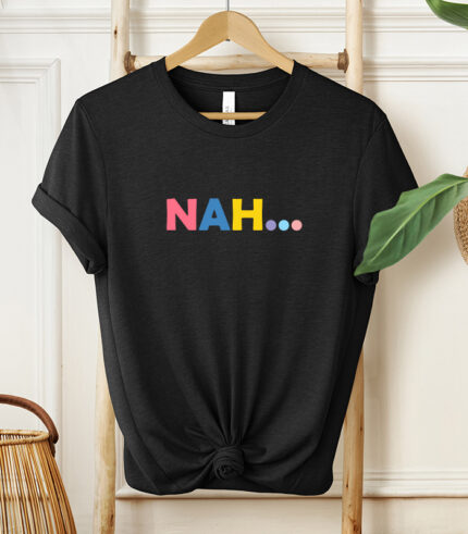 NAH... Unisex T-Shirt