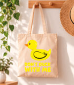 Tote Bag Don't duck with me