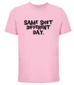 Same Sh*t different day