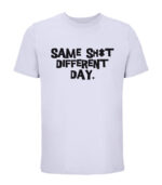 Same Sh*t different day